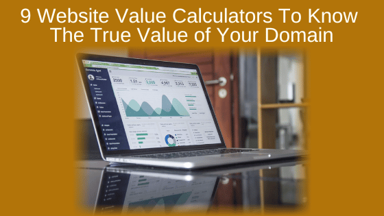 9 Website Value Calculators To Know The True Value of Your Domain