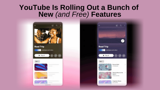 YouTube Is Rolling Out a Bunch of New (and Free) Features