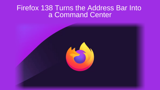 Firefox 138 Turns the Address Bar Into a Command Center