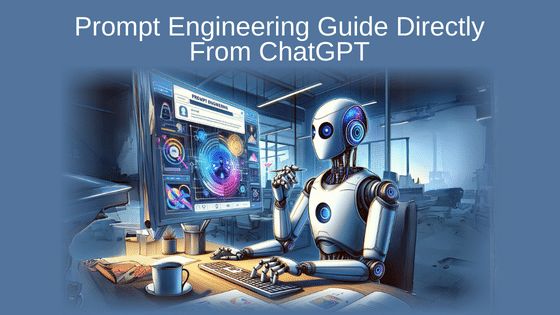 Prompt Engineering Guide Directly From ChatGPT