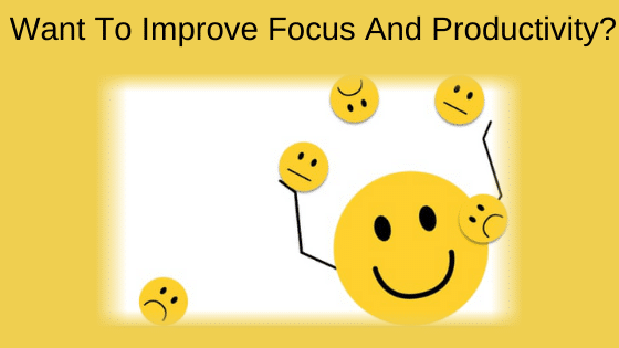 Want To Improve Focus And Productivity?