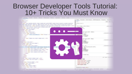 Browser Developer Tools Tutorial: 10+ Tricks You Must Know