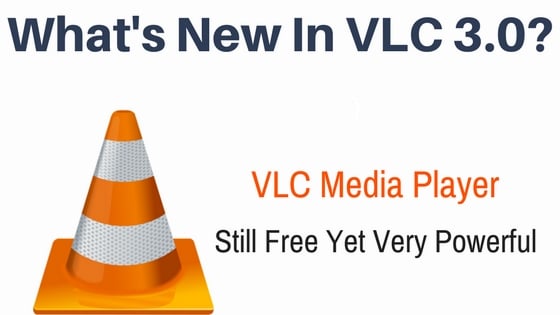 What's New In VLC 3.0? Your Everything Video Player & It's Still FREE!