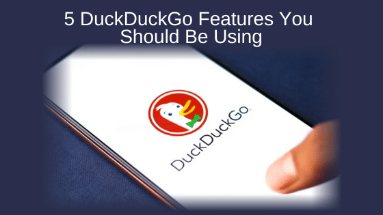 5 DuckDuckGo Features You Should Be Using