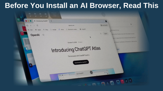 Before You Install an AI Browser, Read This
