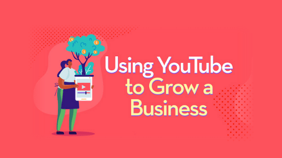 Using YouTube To Grow A Business