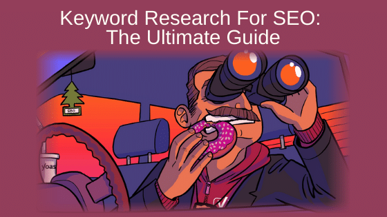 Keyword Research For SEO: The Ultimate Guide