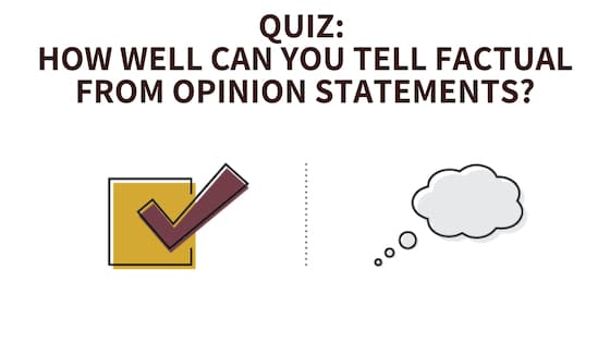Quiz: How Well Can You Tell Factual From Opinion Statements?
