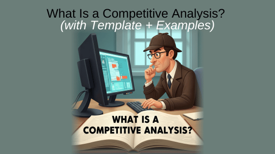 What Is a Competitive Analysis? (with Template + Examples)