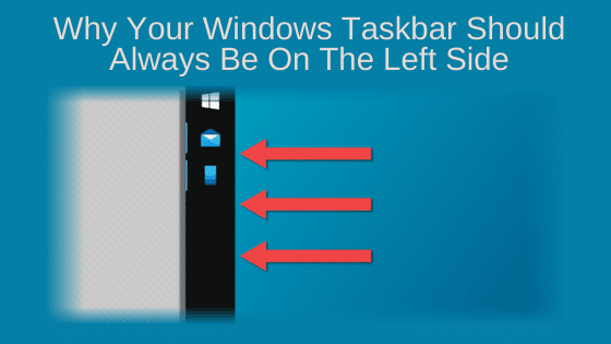 Why Your Windows Taskbar Should Always Be On The Left Side