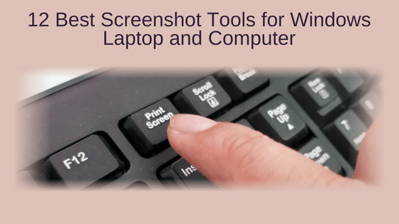12 Best Screenshot Tools for Windows Laptop and Computer
