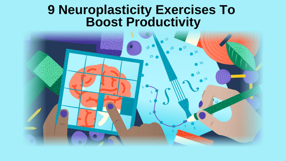 9 Neuroplasticity Exercises To Boost Productivity