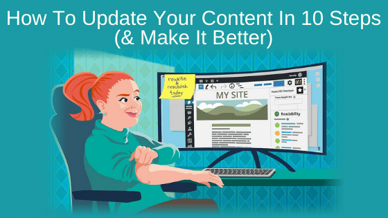 How To Update Your Content In 10 Steps (& Make It Better)