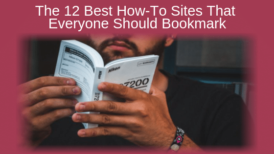 The 12 Best How-To Sites That Everyone Should Bookmark