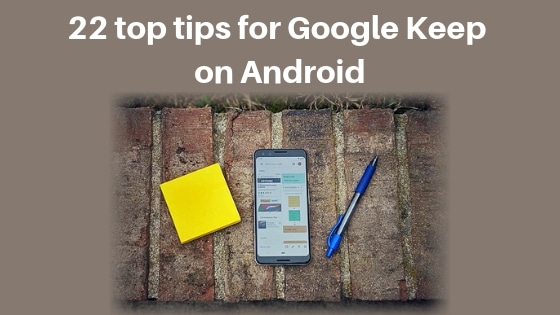 22 Top Tips For Google Keep On Android