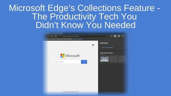 Microsoft Edge’s Collections Feature - The Productivity Tech You Didn’t Know You Needed