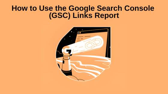 How to Use the Google Search Console Links Report