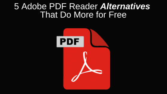 5 Adobe PDF Reader Alternatives That Do More for Free