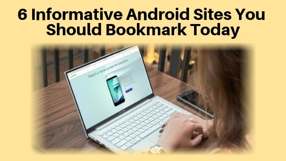 6 Informative Android Sites You Should Bookmark Today
