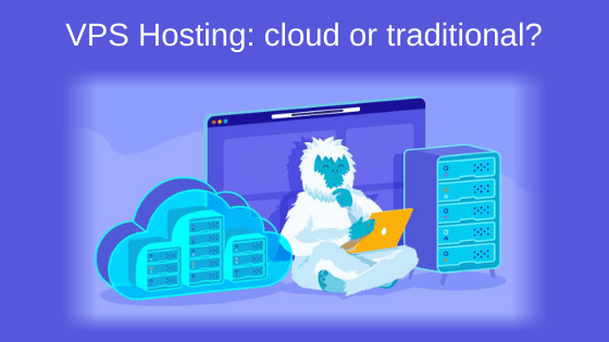VPS Hosting: cloud or traditional?