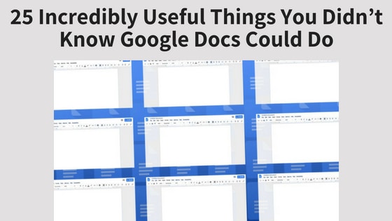 25 Incredibly Useful Things You Didn’t Know Google Docs Could Do
