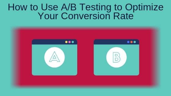 How to Use A/B Testing to Optimize Your Conversion Rate