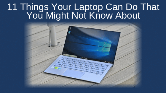 11 Things Your Laptop Can Do That You Might Not Know About