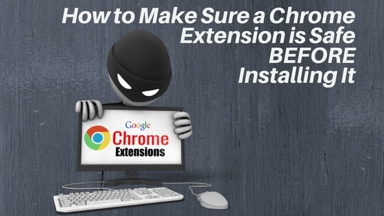 How to Make Sure a Chrome Extension is Safe Before Installing It