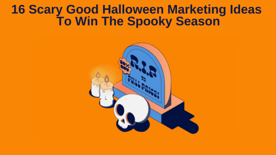 16 Scary Good Halloween Marketing Ideas To Win The Spooky Season