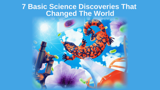 7 Basic Science Discoveries That Changed The World