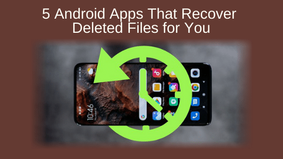 5 Android Apps That Recover Deleted Files for You