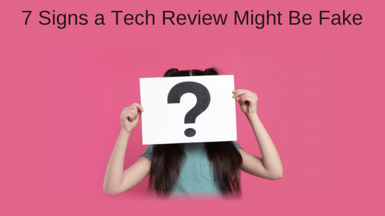 7 Signs a Tech Review Might Be Fake