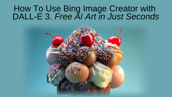 How To Use Bing Image Creator with DALL-E 3. Free AI art in just seconds
