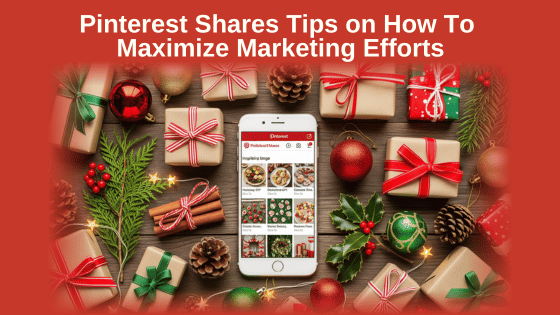 Pinterest Shares Tips on How To Maximize Marketing Efforts