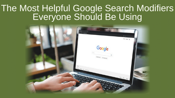 The Most Helpful Google Search Modifiers Everyone Should Be Using