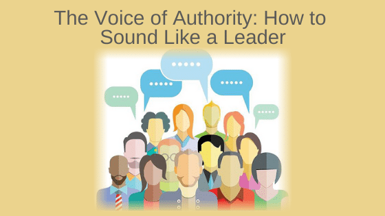 The Voice of Authority: How to Sound Like a Leader