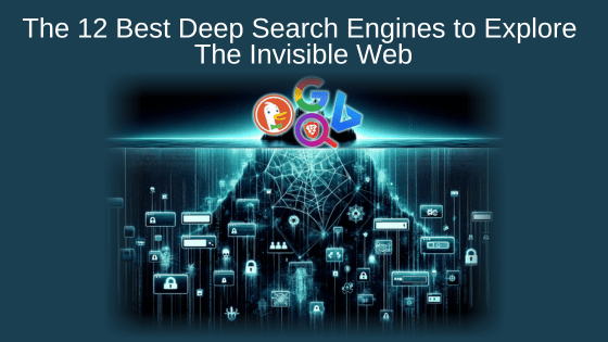 The 12 Best Deep Search Engines to Explore the Invisible Web