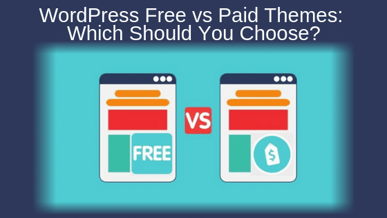 WordPress Free vs Paid Themes: Which Should You Choose?