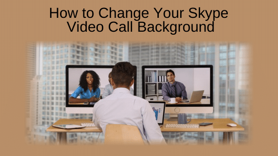How to Change Your Skype Video Call Background