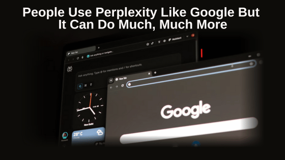 People Use Perplexity Like Google But It Can Do Much, Much More