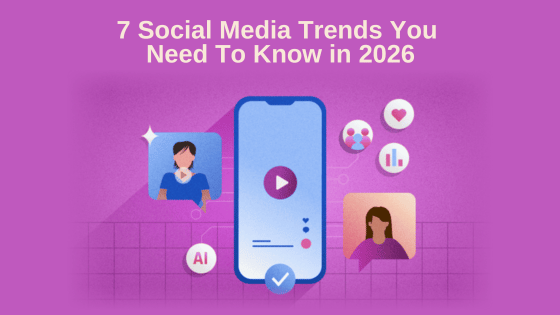 7 Social Media Trends You Need To Know in 2026