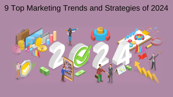 9 Top Marketing Trends and Strategies of 2024