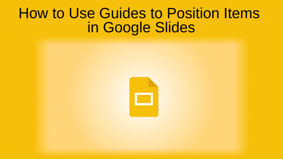 How to Use Guides to Position Items in Google Slides
