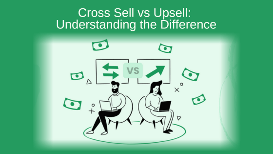 Cross Sell vs Upsell: Understanding the Difference