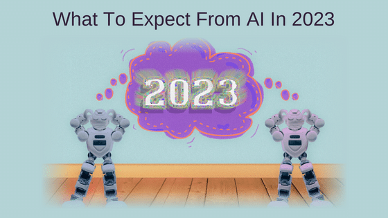 What To Expect From AI In 2023