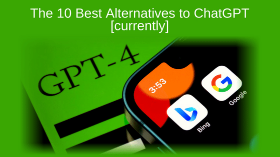 The 10 Best Alternatives to ChatGPT [currently]