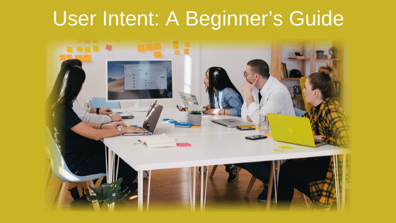 User Intent: A Beginner’s Guide
