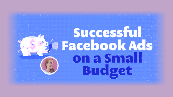 Successful Facebook Ads on a Small Budget