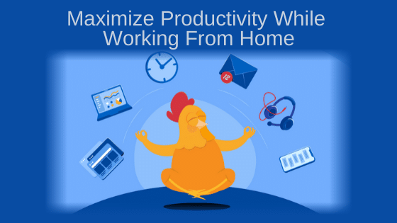 Maximize Productivity While Working From Home