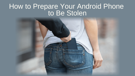 How to Prepare Your Android Phone to Be Stolen